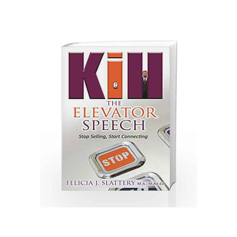 Kill The Elevator Speech by F. J. Slattery Book-9789385492266