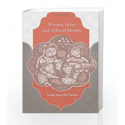 Women, Islam and Abbasid Identity by El Cheikh, Nadia Maria Book-9780674736368
