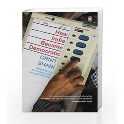 How India Became Democratic: Citizenship And The Making Of The Universal Franchise by Ornit Shani Book-9780670090754