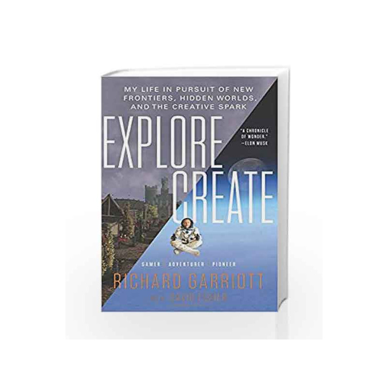 Explore/Create: My Life in Pursuit of New Frontiers, Hidden Worlds, and the Creative Spark by Richard Garriott Book-978006228666