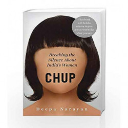 Chup: Breaking the Silence About Indias Women by Deepa Narayan Book-9789386228604