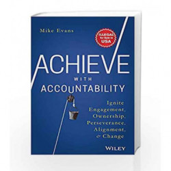 Achieve with Accountability: Ignite Engagement, Ownership, Perseverance ...