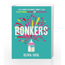 Bonkers: A Real Mum's Hilariously Honest tales of Motherhood, Mayhem and Mental Health by Olivia Siegl Book-9780008214852