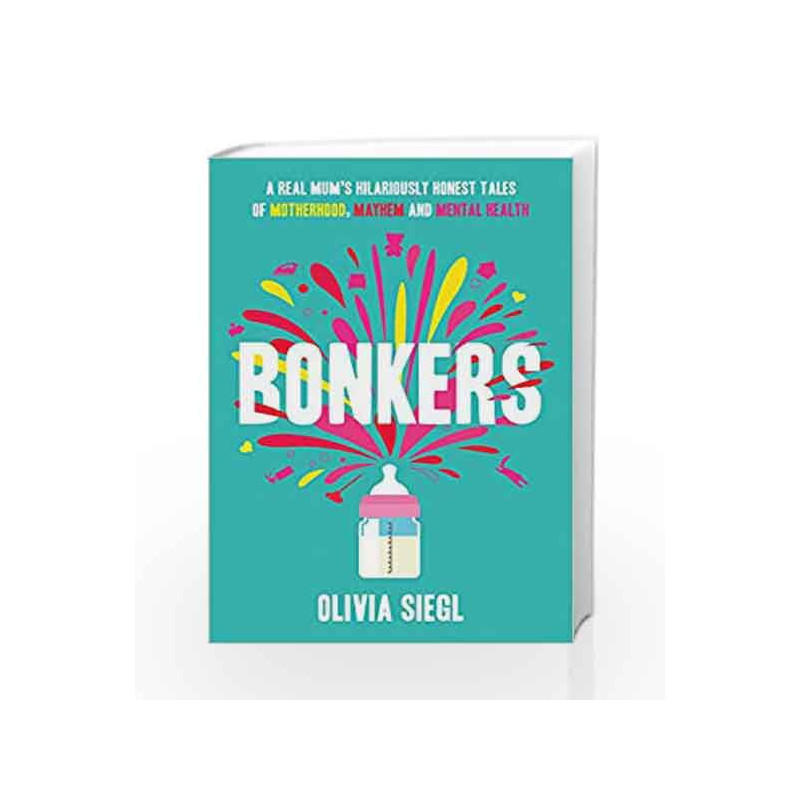 Bonkers: A Real Mum's Hilariously Honest tales of Motherhood, Mayhem and Mental Health by Olivia Siegl Book-9780008214852