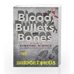 Blood, Bullets, and Bones: The Story of Forensic Science from Sherlock Holmes to DNA by Heos, Bridget Book-9780062387639