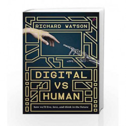 Digital vs Human: How We'll Live, Love, and Think in the Future by Richard Watson Book-9789381506356