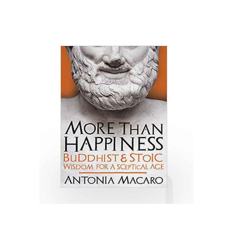More Than Happiness: Buddhist and Stoic Wisdom for a Sceptical Age by Antonia Macaro Book-9781785781339