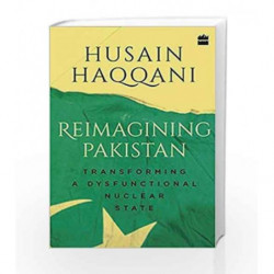 Reimagining Pakistan: Transforming a Dysfunctional Nuclear State by Husain Haqqani Book-9789352777693