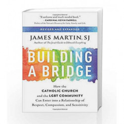 Building a Bridge: How the Catholic Church and the LGBT Community Can Enter into a Relationship of Respect, Compassion, and Sens