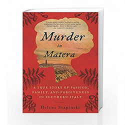 Murder In Matera: A True Story of Passion, Family, and Forgiveness in Southern Italy by Stapinski, Helene Book-9780062438492