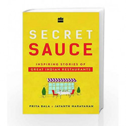 Secret Sauce: Inspiring Stories of Great Indian Restaurants by Priya Bala,Jayanth Narayan Book-9789352776269