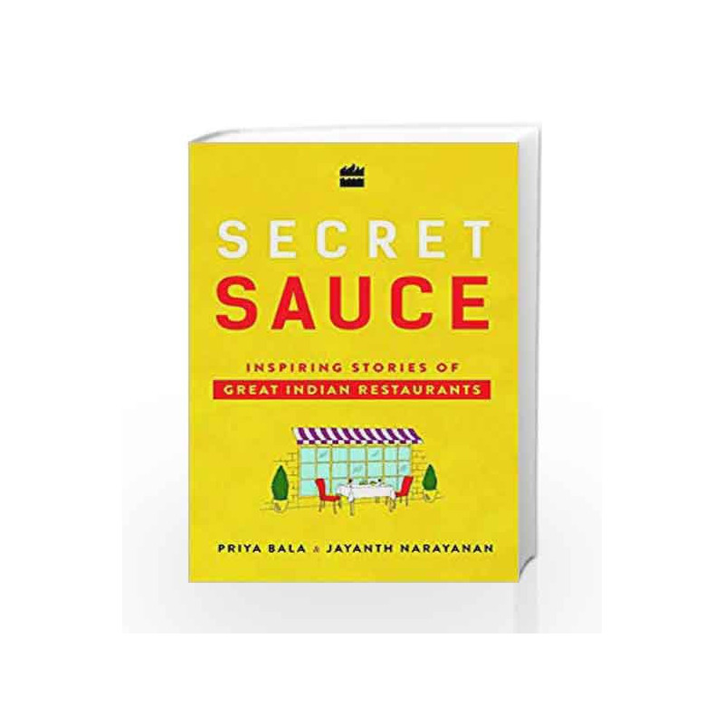 Secret Sauce: Inspiring Stories of Great Indian Restaurants by Priya Bala,Jayanth Narayan Book-9789352776269