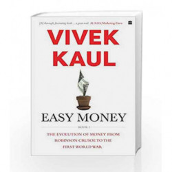 Easy Money: Evolution of Money from Robinson Crusoe to the First World War by Vivek Kaul Book-9789352777532