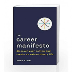 The Career Manifesto: Discover Your Calling and Create an Extraordinary Life by Steib, Mike Book-9780143129349