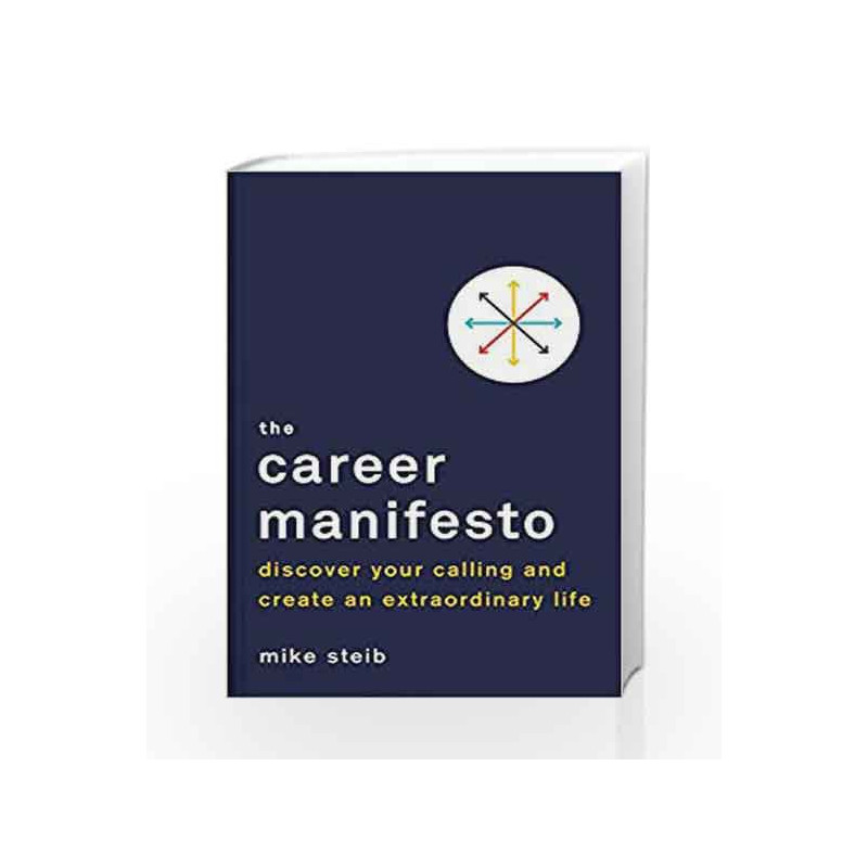 The Career Manifesto: Discover Your Calling and Create an Extraordinary Life by Steib, Mike Book-9780143129349