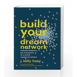 Build Your Dream Network: Forging Powerful Relationships in a Hyper-Connected World by Hoey, J. Kelly Book-9780143111498
