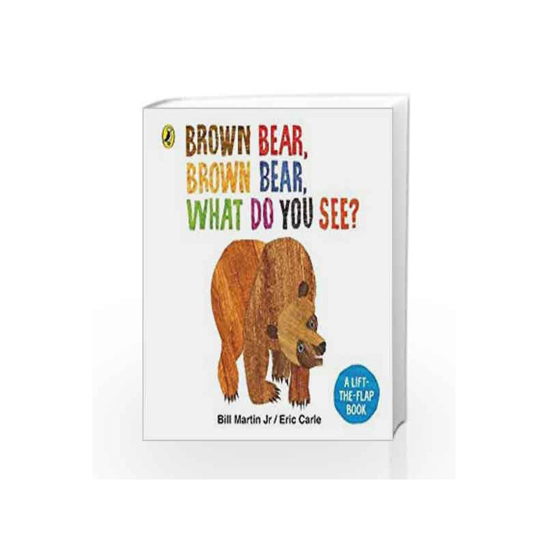 Brown Bear, Brown Bear, What Do You See?: A lift-the-flap board book by Eric Carle and Bill Martin Jr. Book-9780241330340