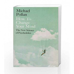 How to Change Your Mind: The New Science of Psychedelics by Pollan, Michael Book-9780241294222