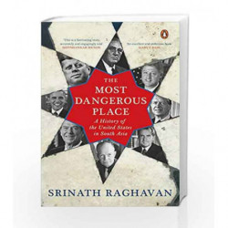 The Most Dangerous Place: A History of the United States in South Asia by SRINATH RAGHAVAN Book-9780670086108