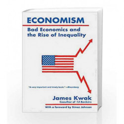 Economism: Bad Economics and the Rise of Inequality by James Kwak Book-9780525436287