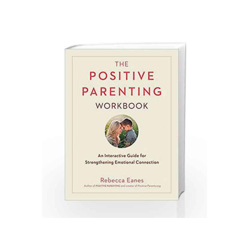 The Positive Parenting Workbook: An Interactive Guide for Strengthening Emotional Connection (The Positive Parent Series) by EAN