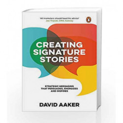 Creating Signature Stories: Strategic Messaging That Persuades, Energizes and Inspires by David Aaker Book-9780670091263