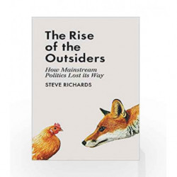 The Rise of the Outsiders: How Mainstream Politics Lost its Way by Steve Richards Book-9781786491442
