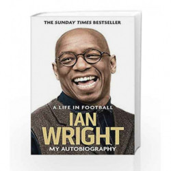 A Life in Football: My Autobiography by Ian Wright Book-9781472123602