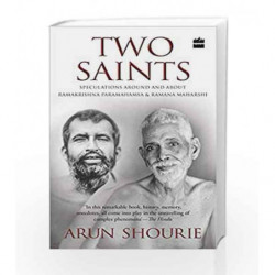 Two Saints: Speculations Around and About Ramakrishna Paramahamsa and Ramana Maharishi by Arun Shourie Book-9789352779239
