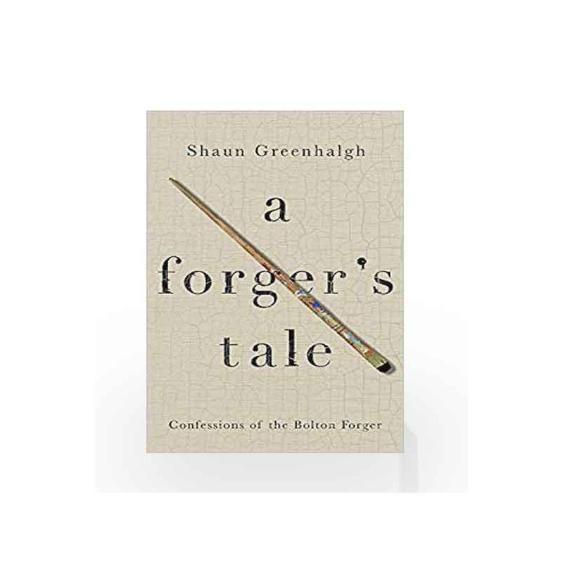 A Forger's Tale: Confessions of the Bolton Forger by Shaun Greenhalgh Book-9781760295288