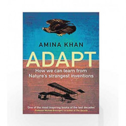 Adapt: How We Can Learn from Nature's Strangest Inventions by Amina Khan Book-9781786492296