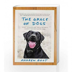 The Grace of Dogs: A Boy, a Black Lab, and a Father's Search for the Canine Soul by Andrew Root Book-9780451497611