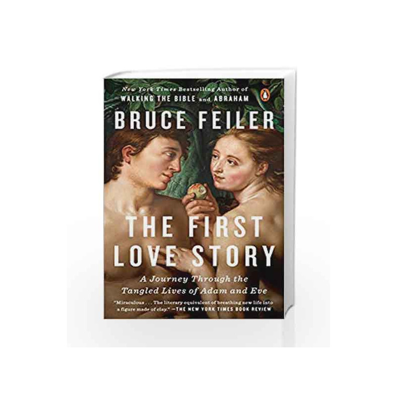 The First Love Story: A Journey Through the Tangled Lives of Adam and Eve by Bruce Feiler Book-9781101980507