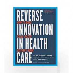 Reverse Innovation in Health Care: How to Make Value-Based Delivery Work Care by Vijay Govindarajan Book-9781633693661