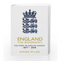 England: The Biography: The Story of English Cricket by Simon Wilde Book-9781471154843