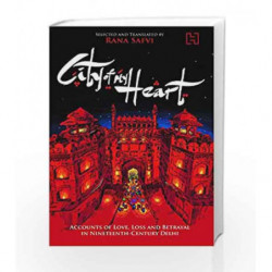 City of My Heart: Accounts of Love, Loss and Betrayal in Nineteenth - Century Delhi by Rana Safvi Book-9789351952589