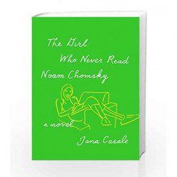 The Girl Who Never Read Noam Chomsky: A novel by Casale, Jana Book-9781524731991