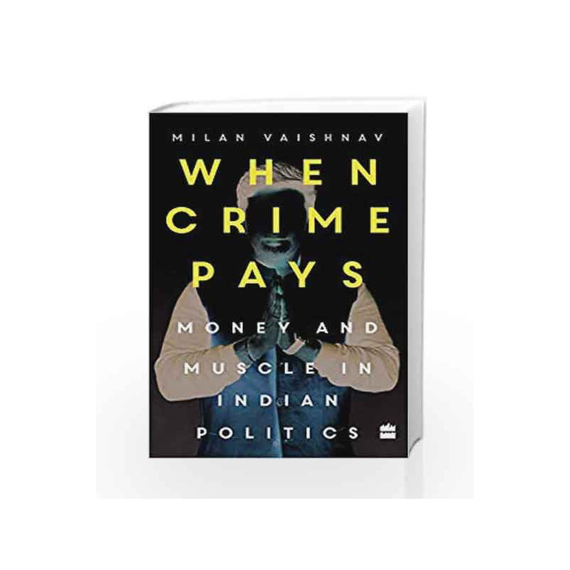 When Crime Pays: Money and Muscle in Indian Politics by Milan Vaishnav Book-9789353023430