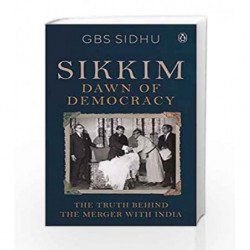 Sikkim - Dawn of Democracy: The Truth Behind The Merger With India by GBS Sidhu Book-9780670090648