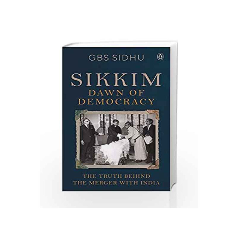 Sikkim - Dawn of Democracy: The Truth Behind The Merger With India by GBS Sidhu Book-9780670090648