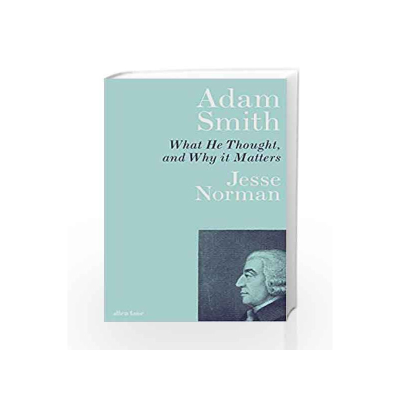 Adam Smith: What He Thought, and Why it Matters by Jesse Norman Book-9780241328491