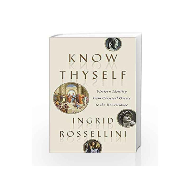 Know Thyself: Western Identity from Classical Greece to the Renaissance by Rossellini, Ingrid Book-9780385541886