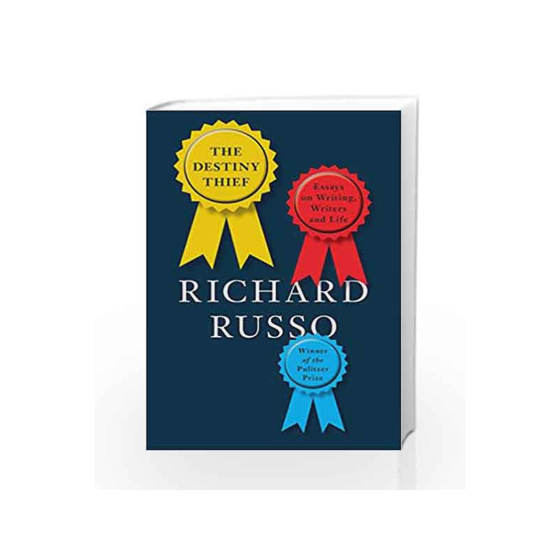 The Destiny Thief: Essays on Writing, Writers and Life by Russo, Richard Book-9781524733513