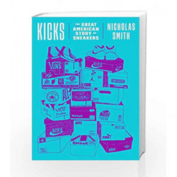 Kicks: The Great American Story of Sneakers by Nicholas Smith Book-9780451498113