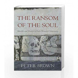 The Ransom of the SoulAfterlife and Wealth in Early Western Christianity by Brown, Peter Book-9780674983977