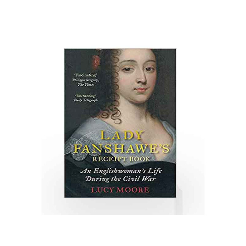Lady Fanshawe's Receipt Book: An Englishwoman's Life During the Civil War by Lucy Moore Book-9781782398127
