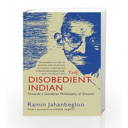 The Disobedient Indian: Towards a Gandhian Philosophy of Dissent by Ramin Jahanbegloo Book-9789387693425