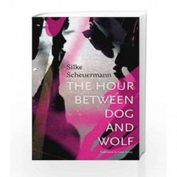 The Hour Between Dog and Wolf (The German List) by Silke Scheuermann Book-9780857424730