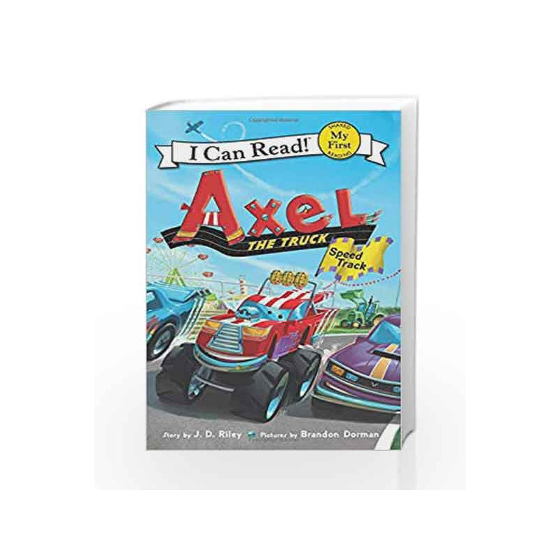 Axel the Truck: Speed Track (My First I Can Read) by Riley, J. D. Book-9780062692788