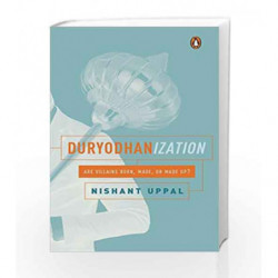 Duryodhanization: Are villains born, made, or made up? by Nishant Uppal Book-9780670090334